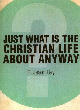 Just What I the Christian Life About Anyway? Online now