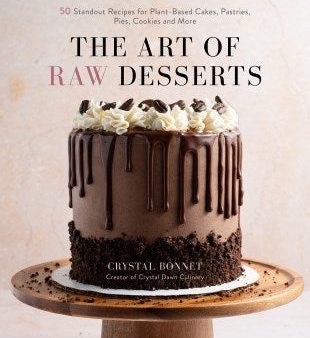 The Art of Raw Desserts: 50 Standout Recipes for Plant-Based Cakes, Pastries, Pies, Cookies and More Supply